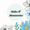 Make and Mesmerize